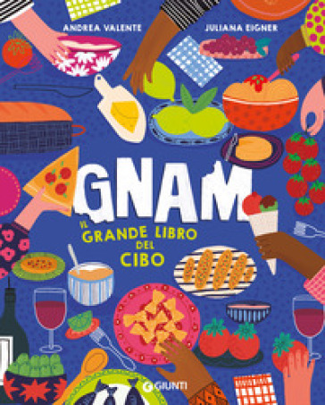 Gnam. Il grande libro del cibo. Ediz. a colori