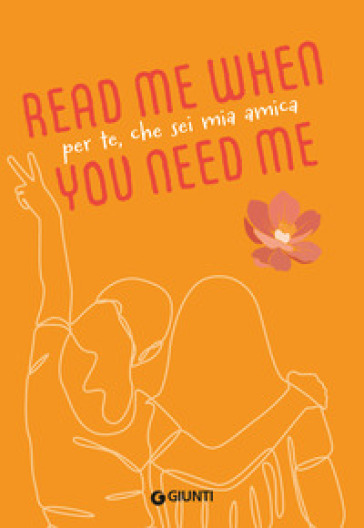 Per te, che sei mia amica. Read me when you need me