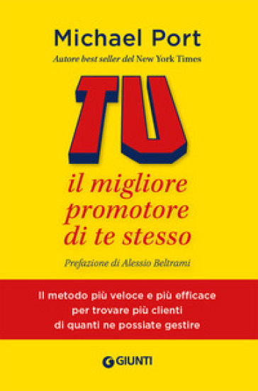 Tu: il migliore promotore di te stesso. Il metodo più veloce e più efficace per trovare più clienti di quanti ne possiate