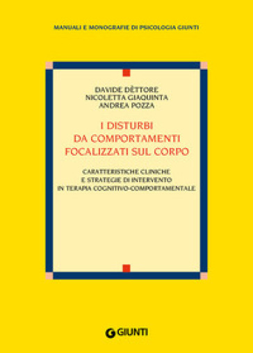 I disturbi da comportamenti focalizzati sul corpo. Caratteristiche cliniche e strategie di intervento nella terapia cognitivo-comportamentale
