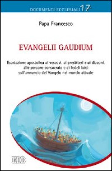 Evangelii gaudium. Esortazione apostolica ai vescovi, ai presbiteri e ai diaconi, alle persone consacrate e ai fedeli laici sull'annuncio del Vangelo