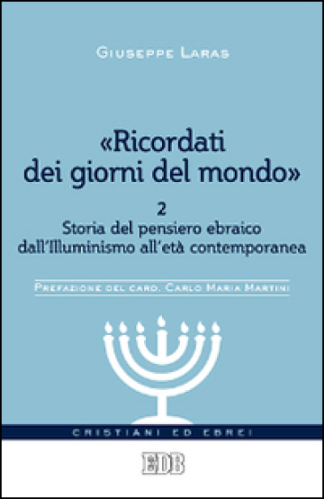 «Ricordati dei giorni del mondo». Vol. 2: Storia del pensiero ebraico dall'illuminismo all'età contemporanea