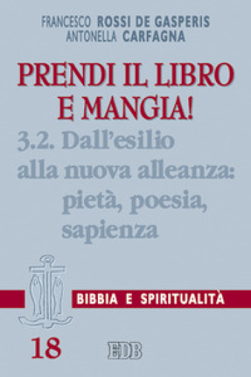 Prendi il libro e mangia!. Vol. 3/2: Dall'esilio alla nuova alleanza: pietà, poesia, sapienza