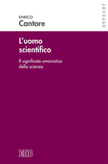 L'uomo scientifico. Il significato umanistico della scienza
