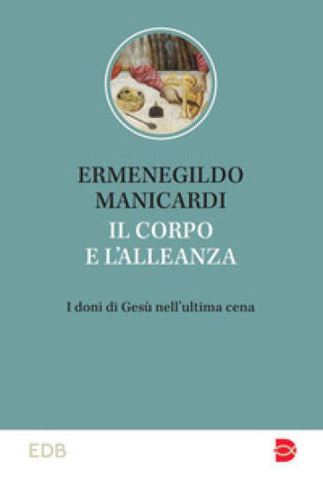 Il corpo e l'alleanza. I doni di Gesù nell'ultima cena