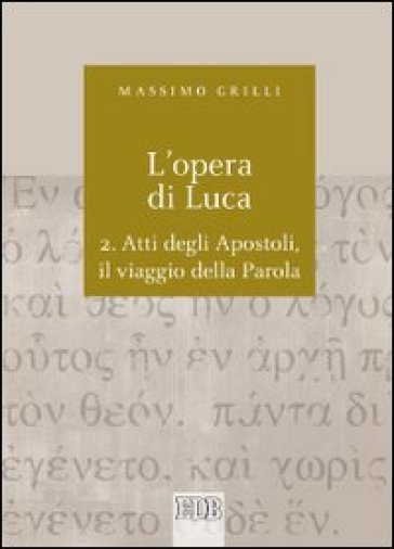 L'opera di Luca. Vol. 2: Atti degli Apostoli, il viaggio della Parola