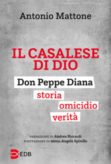 Il casalese di Dio. Don Peppe Diana. Storia. Omicidio. Verità