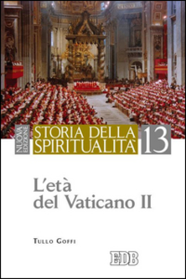 Storia della spiritualità. Vol. 13: L'età del Vaticano II