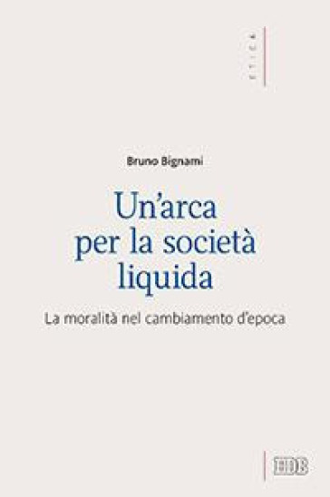 Un'arca per la società liquida. La moralità nel cambiamento d'epoca
