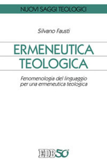 Ermeneutica teologica. Fenomenologia del linguaggio per una ermeneutica teologica
