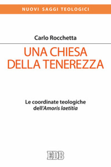 Una Chiesa della tenerezza. Le coordinate teologiche dell'«Amoris laetitia»