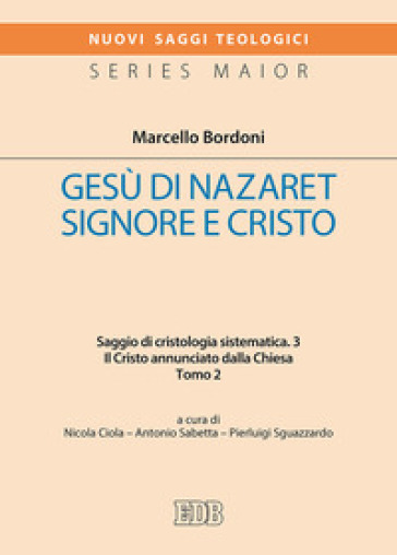 Gesù di Nazaret Signore e Cristo. Saggio di cristologia sistematica. Vol. 3/2: Il Cristo annunciato dalla Chiesa