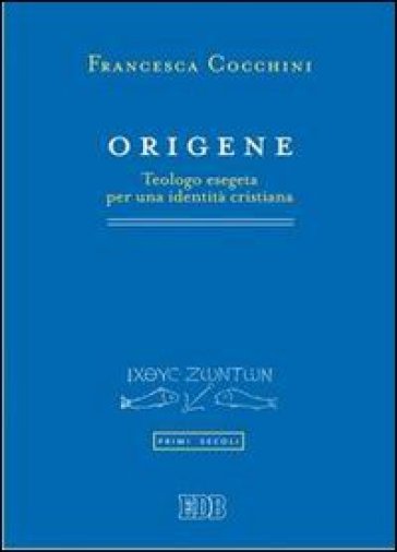 Origene. Teologo esegeta per una identità cristiana