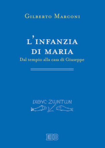 L'infanzia di Maria. Dal tempio alla casa di Giuseppe. Indagine sul Protovangelo di Giacomo 6-10