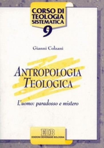 Antropologia teologica. L'uomo: paradosso e mistero