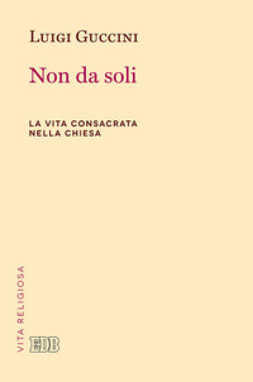 Non da soli. La vita consacrata nella Chiesa
