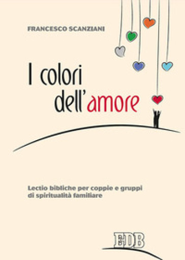 I colori dell'amore. Lectio bibliche per coppie e gruppi di spiritualità familiare