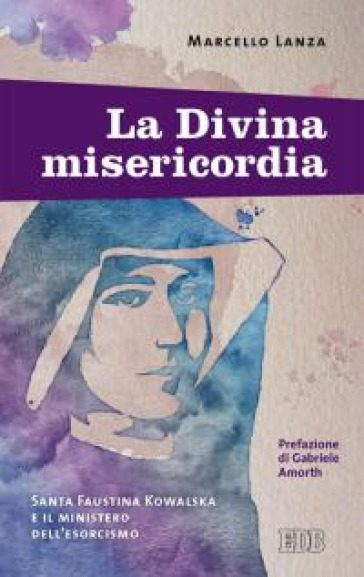 La divina misericordia. Santa Faustina Kowalska e il ministero dell'esorcismo