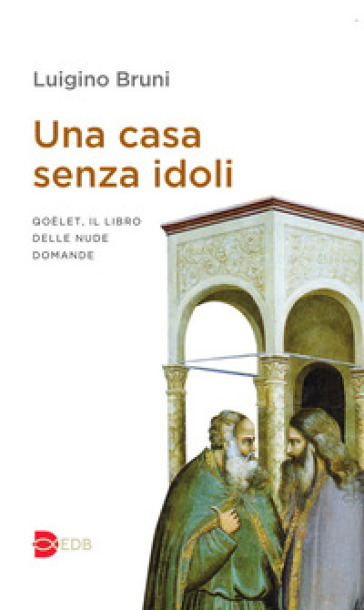Una casa senza idoli. Qoèlet, il libro delle nude domande-0