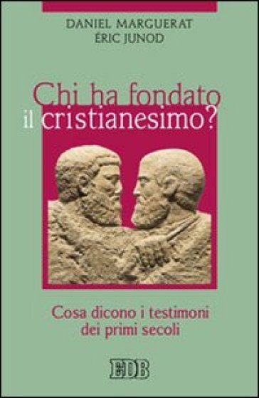 Chi ha fondato il cristianesimo? Cosa dicono i testimoni dei primi secoli-0