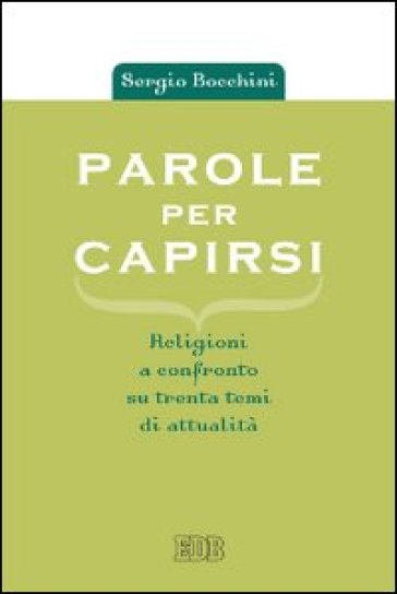 Parole per capirsi. Religioni a confronto su trenta temi di attualità