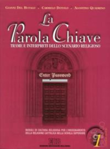 La parola chiave. Trame e interpreti dello scenario reigioso. Per le Scuole superiori. Con CD-ROM. Vol. 1