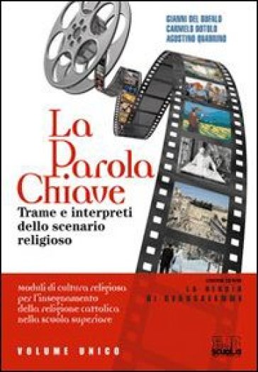 La parola chiave. Trame e interpreti dello scenario religioso. Per le Scuole superiori. Con CD-ROM