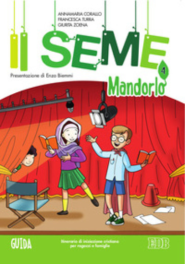Il seme. Itinerario di iniziazione cristiana per bambini e famiglie. Vol. 4: Mandorlo. Guida