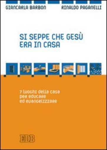 Si seppe che Gesù era in casa. 7 luoghi della casa per educare ed evangelizzare