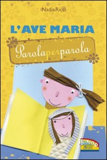 L'Ave Maria parola per parola. Ediz. illustrata