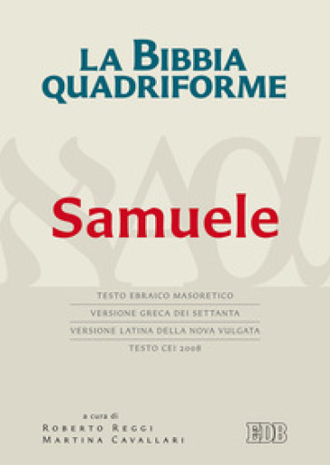 La Bibbia quadriforme. Samuele. Testo ebraico masoretico, versione greca dei Settanta, versione latina della Nova Vulgata, testo CEI 2008. Ediz. multilingue