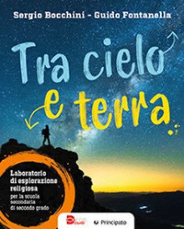 Tra cielo e terra. Laboratorio di esplorazione religiosa. Per le Scuole superiori. Con e-book. Con espansione online