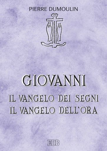 Giovanni.Il vangelo dei Segni Il vangelo dell'ora