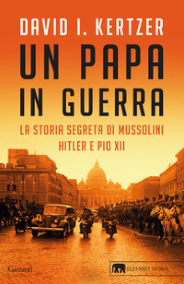 Un papa in guerra. La storia segreta di Mussolini, Hitler e Pio XII