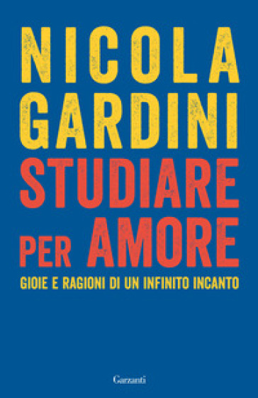 Studiare per amore. Gioie e ragioni di un infinito incanto