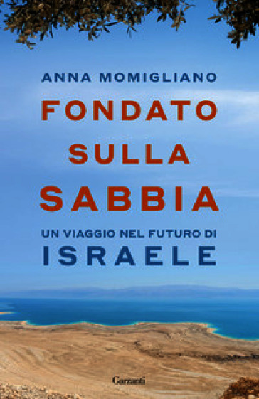 Fondato sulla sabbia. Un viaggio nel futuro di Israele