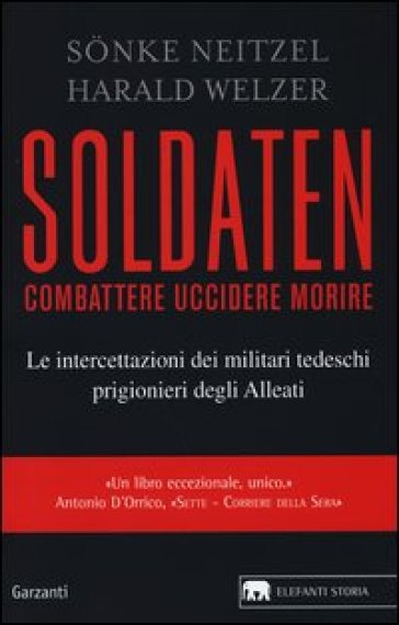 Soldaten. Combattere uccidere morire. Le intercettazioni dei militari tedeschi prigionieri degli Alleati-0