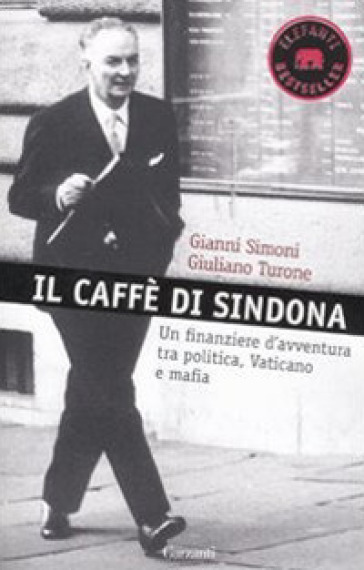 Il caffè di Sindona. Un finanziere d'avventura tra politica, Vaticano e mafia-0