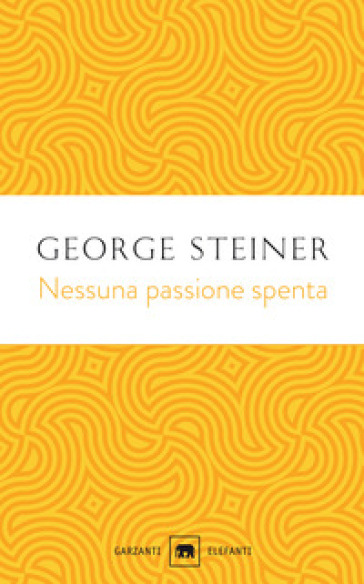 Nessuna passione spenta. Saggi (1978-1996)