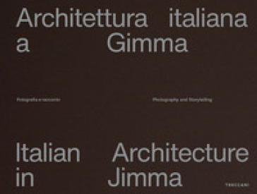 Architettura italiana a Gimma. Fotografia e racconto. Ediz. italiana e inglese