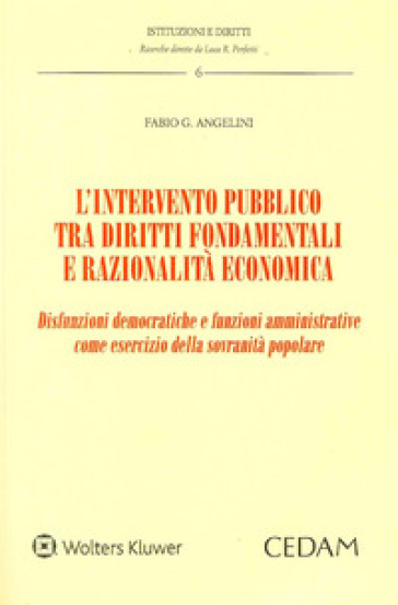 L'intervento pubblico tra diritti fondamentali e razionalità economica. Disfunzioni democratiche e funzioni amministrative come esercizio della sovranità popolare