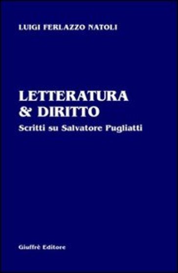 Letteratura &amp; diritto. Scritti su Salvatore Pugliatti