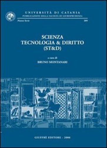 Scienza tecnologia &amp; diritto (ST&amp;D). Atti del Convegno (Catania, 30 maggio 2003)