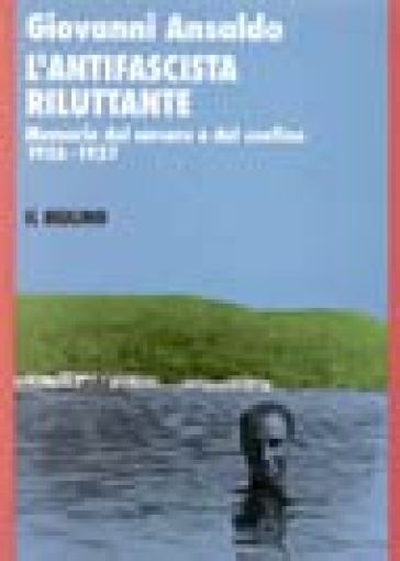 L'antifascista riluttante. Memorie del carcere e del confino 1926-1927