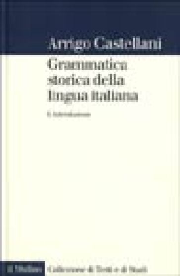 Grammatica storica della lingua italiana. Vol. 1: Introduzione