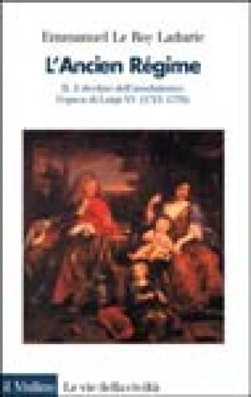 L'ancien régime. Vol. 2: Il declino dell'Assolutismo. L'Epoca di Luigi XV (1715-1770)