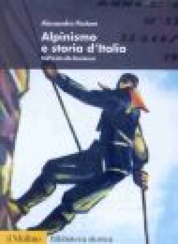 Alpinismo e storia d'Italia. Dall'unità alla Resistenza
