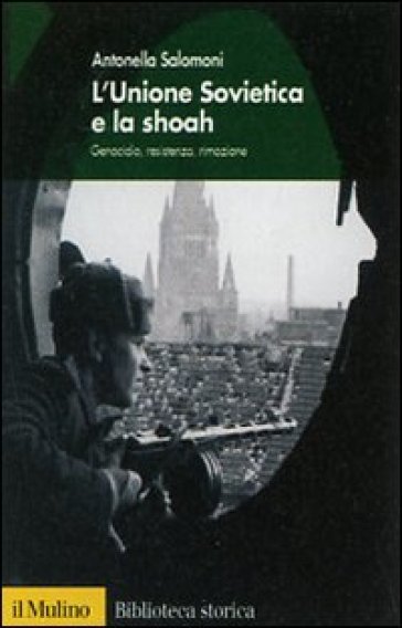 L'Unione Sovietica e la Shoah. Genocidio, resistenza, rimozione