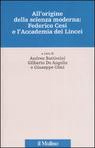 All'origine della scienza moderna: Federico Cesi e l'Accademia dei Lincei. Ediz. illustrata