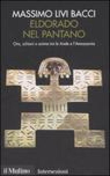Eldorado nel pantano. Oro, schiavi e anime tra le Ande e l'Amazzonia